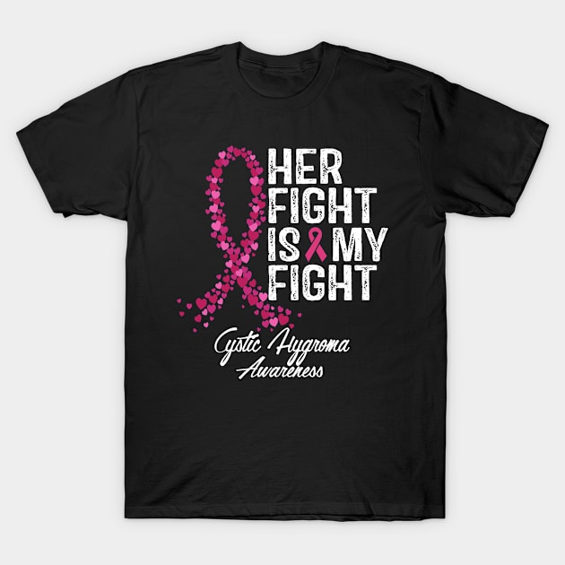 Cystic Hygroma Awareness Her Fight Is My Fight T-Shirt by RW